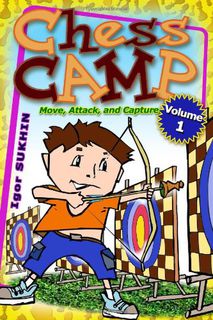 Chess Camp: Volume 1 Move, Attack, Capture